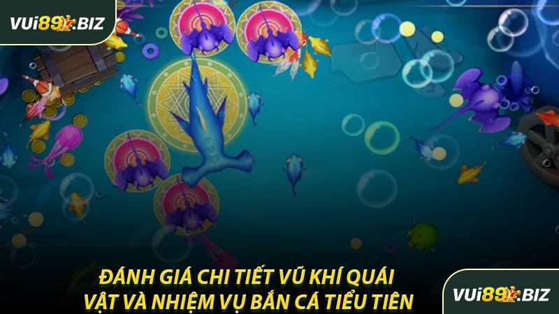 Đánh Giá Chi Tiết Vũ Khí Quái Vật Và Nhiệm Vụ Bắn Cá Tiểu Tiên