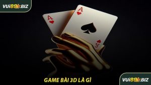 Game Bài 3D Là Gì