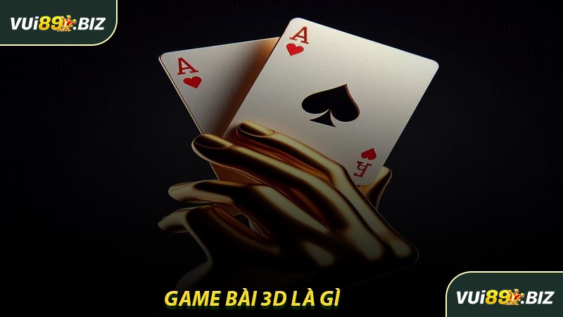 Game Bài 3D Là Gì