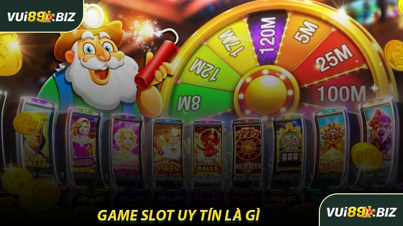 Game Slot Uy Tín Là Gì