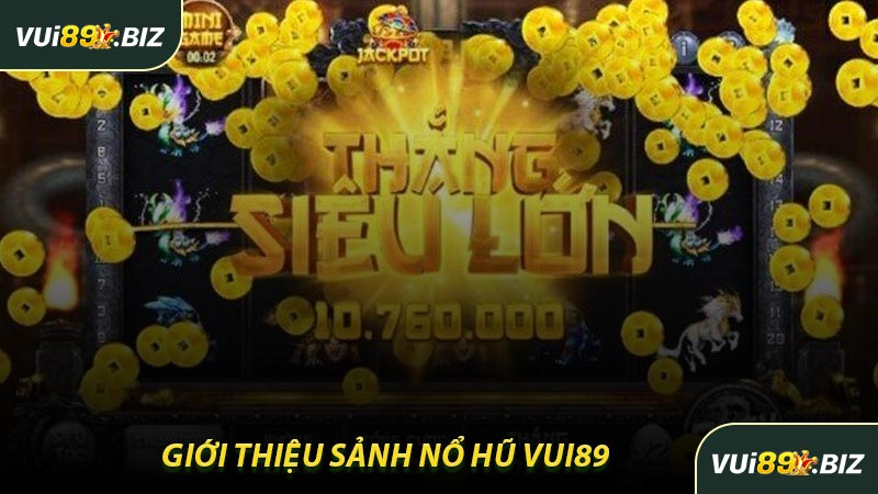 Giới Thiệu Sảnh Nổ Hũ VUI89