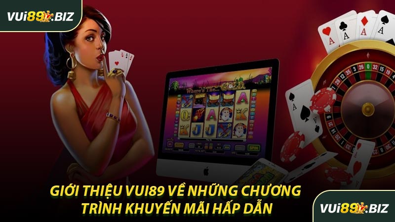 Giới Thiệu VUI89 Về Những Chương Trình Khuyến Mãi Hấp Dẫn