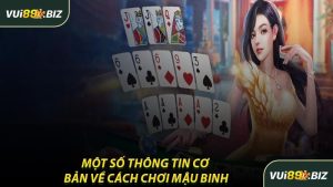 Một Số Thông Tin Cơ Bản Về Cách Chơi Mậu Binh